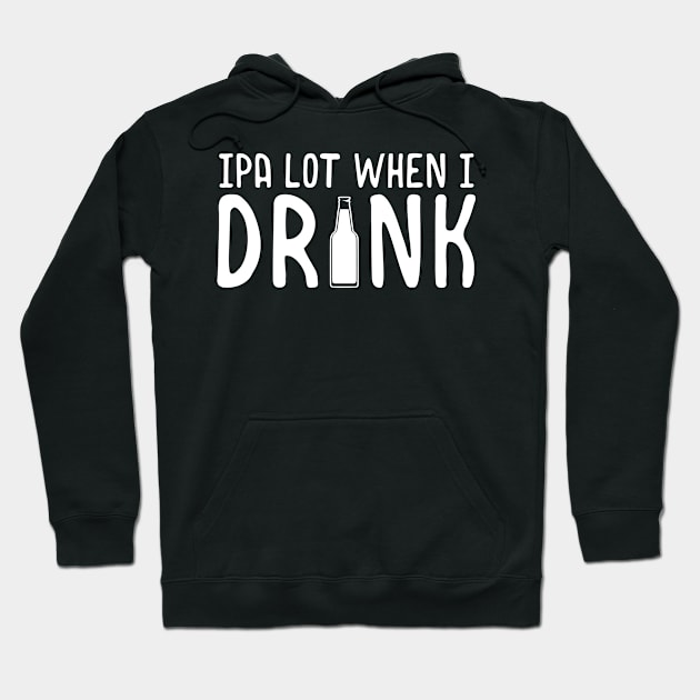 Cute IPA Lot When I Drink Beer Funny Drinking Hoodie by theperfectpresents